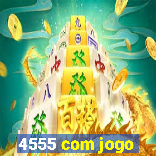 4555 com jogo