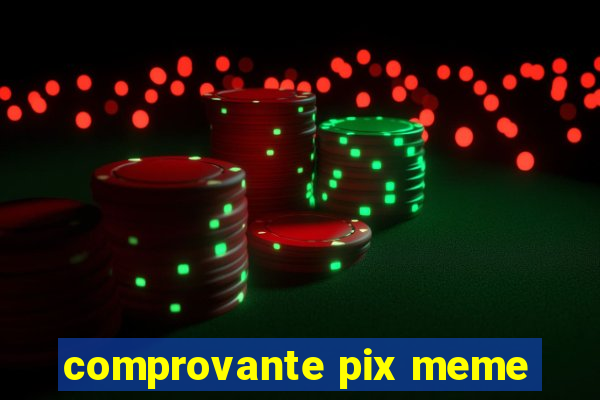 comprovante pix meme