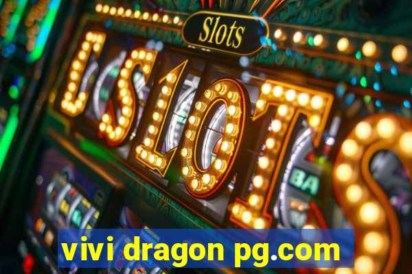 vivi dragon pg.com