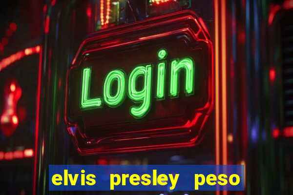 elvis presley peso e altura