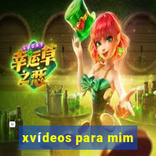 xvídeos para mim