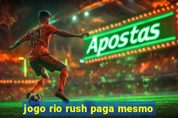 jogo rio rush paga mesmo