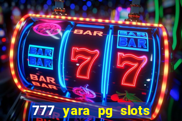 777 yara pg slots paga mesmo