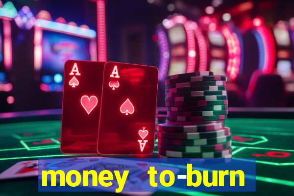 money to-burn system pt br