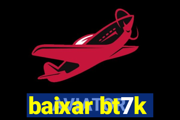 baixar bt7k