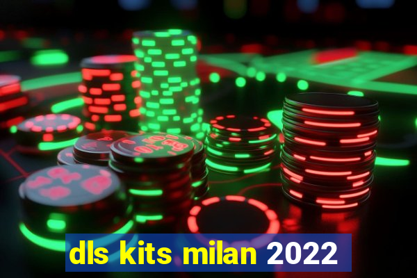 dls kits milan 2022