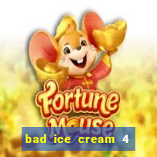 bad ice cream 4 click jogos