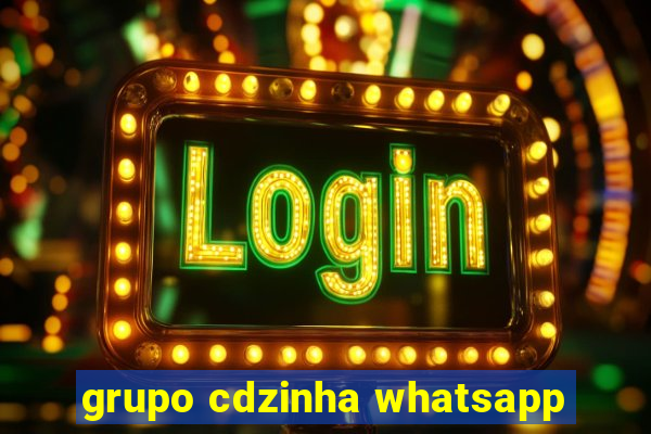 grupo cdzinha whatsapp