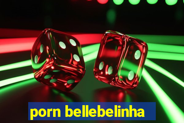 porn bellebelinha