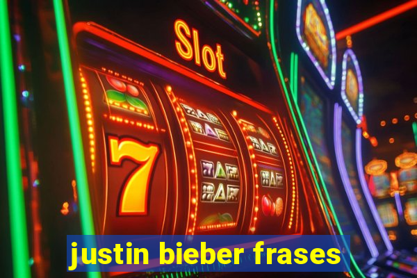 justin bieber frases