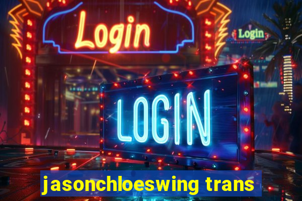 jasonchloeswing trans