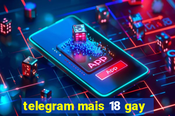 telegram mais 18 gay