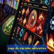 jogo do tigrinho aplicativo