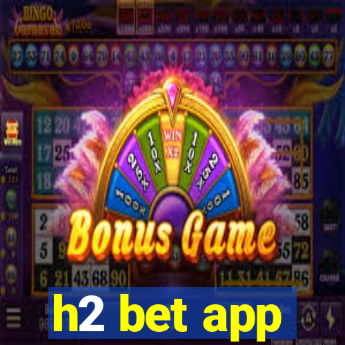 h2 bet app