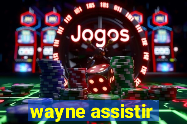 wayne assistir