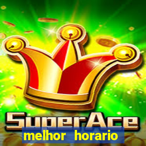 melhor horario jogar fortune tiger