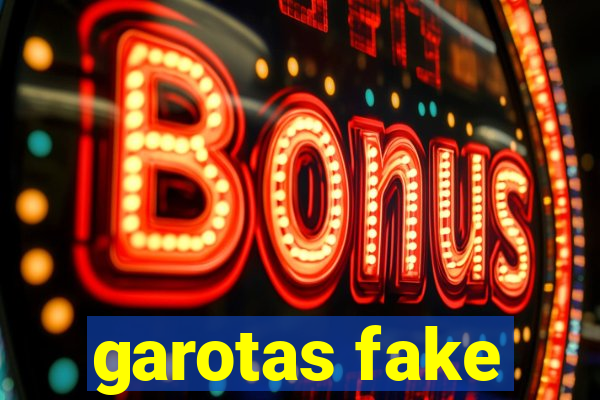 garotas fake