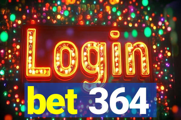 bet 364