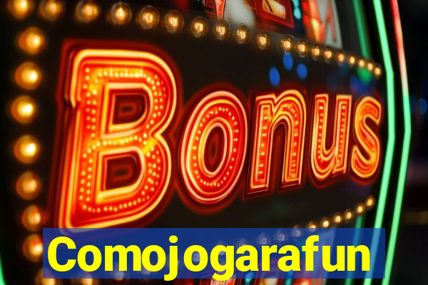 Comojogarafun