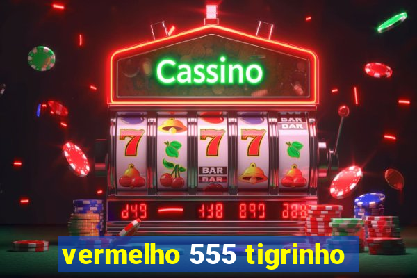 vermelho 555 tigrinho