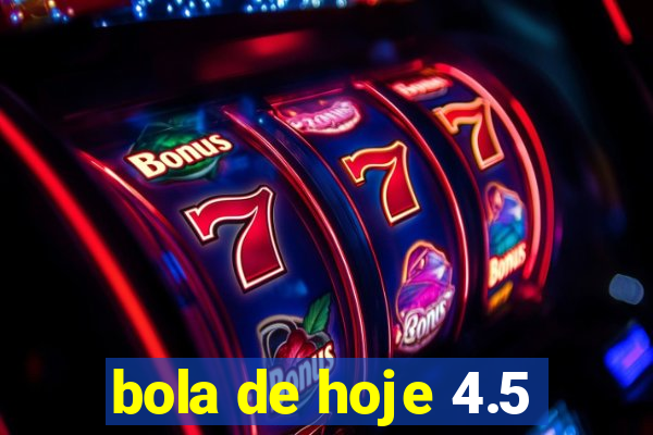 bola de hoje 4.5