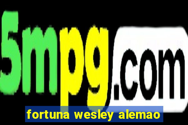 fortuna wesley alemao