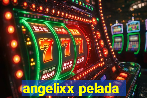 angelixx pelada