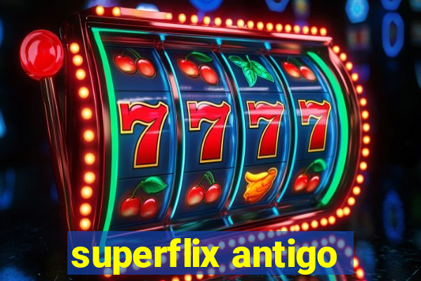 superflix antigo