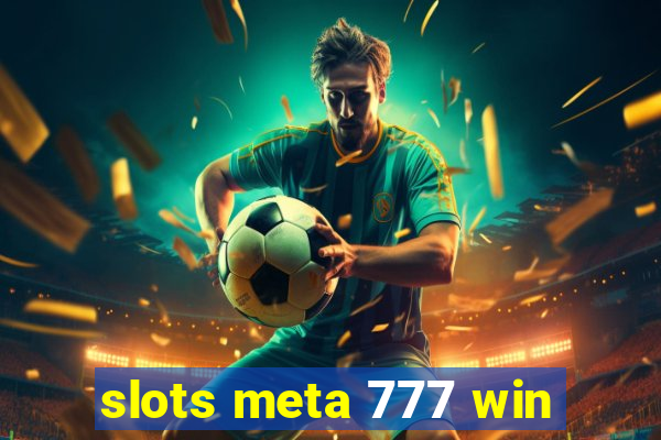 slots meta 777 win