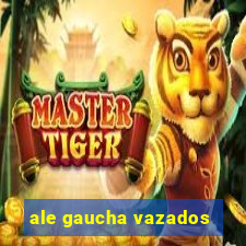 ale gaucha vazados