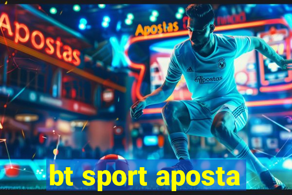 bt sport aposta