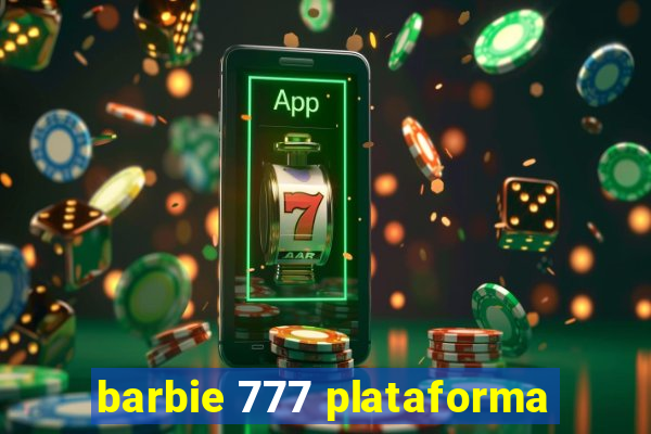 barbie 777 plataforma