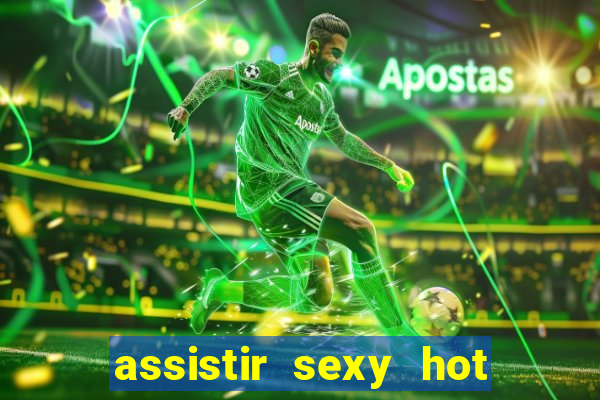 assistir sexy hot ao vivo gratis