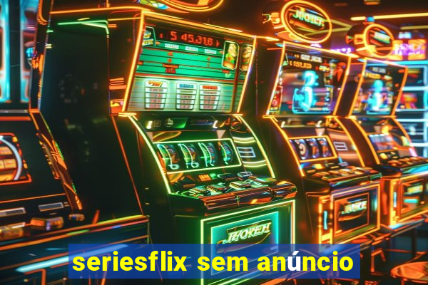 seriesflix sem anúncio