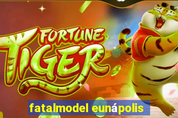 fatalmodel eunápolis