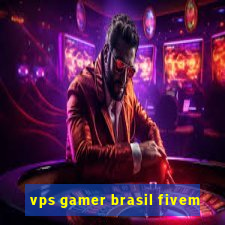 vps gamer brasil fivem