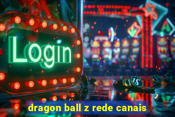 dragon ball z rede canais