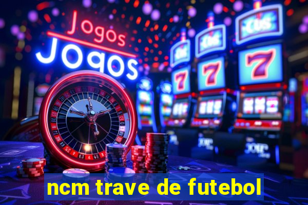 ncm trave de futebol