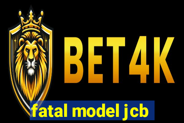 fatal model jcb