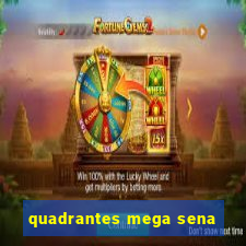 quadrantes mega sena