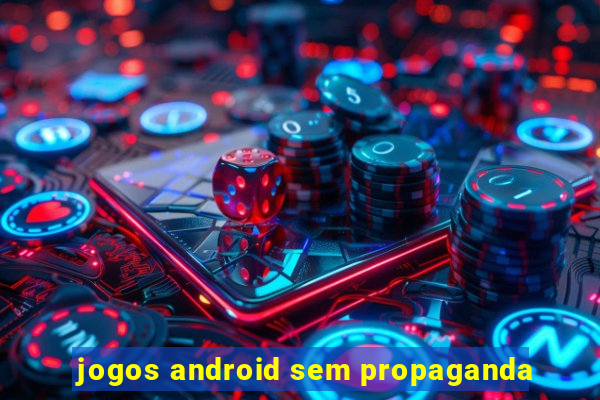 jogos android sem propaganda