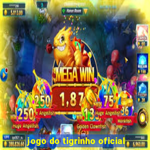 jogo do tigrinho oficial