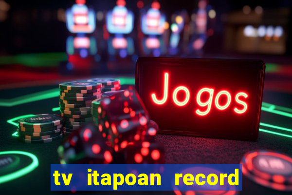 tv itapoan record bahia ao vivo