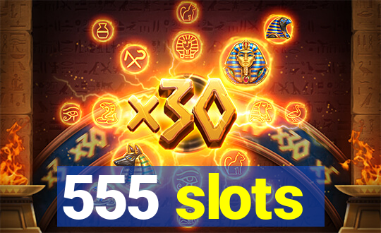 555 slots