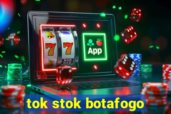 tok stok botafogo