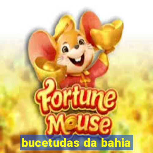 bucetudas da bahia