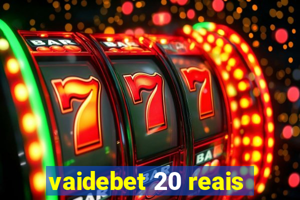 vaidebet 20 reais