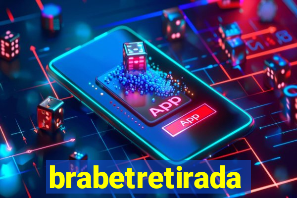 brabetretirada