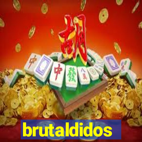 brutaldidos