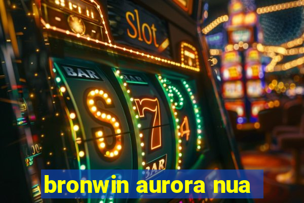 bronwin aurora nua